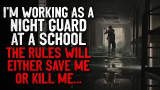"I'm working as a night guard at a school. The rules will either save me, or kill me" Creepypasta