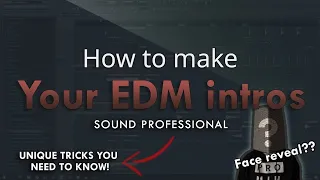 How to make YOUR EDM INTROS SOUND PROFESSIONAL - FL Studio