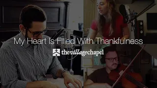 “My Heart is Filled with Thankfulness” - The Village Chapel Worship Team