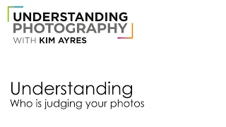 Who is judging your photos - Understanding Photography with Kim Ayres