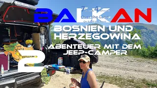 Balkan-Abenteuer mit dem Jeep-Camper, Teil 2: Bosnien und Herzegowina