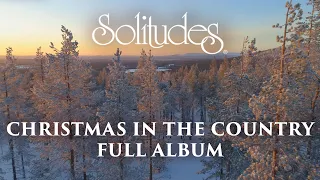 1 hour of Christmas Music: Dan Gibson’s Solitudes - Christmas in the Country (Full Album)