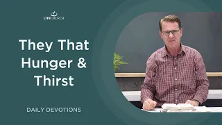 They That Hunger & Thirst - Life Devotions with Pastor Robert Maasbach