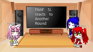 FNAF SL reacts to Another Round