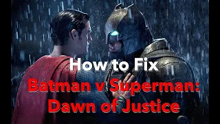 How to Fix "Batman v Superman: Dawn of Justice"