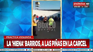 La "Hiena" Barrios a las piñas en la cárcel