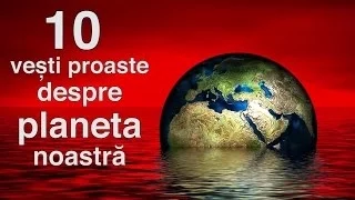 10 vești proaste despre planeta noastră