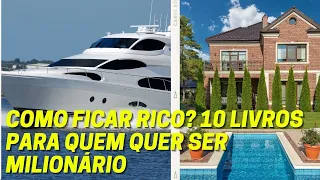 COMO FICAR RICO? 10 LIVROS PARA QUEM QUER SER MILIONÁRIO