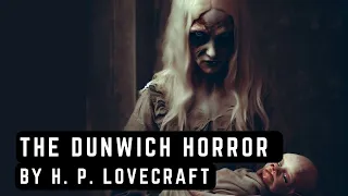 The Dunwich Horror By H. P. Lovecraft | Cthulhu mythos