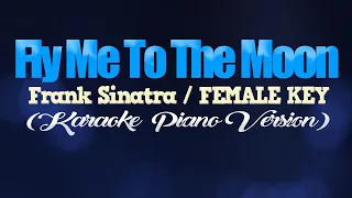 FLY ME TO THE MOON - Frank Sinatra/FEMALE KEY (KARAOKE PIANO VERSION)