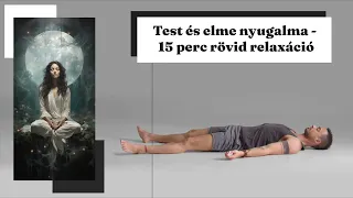 Test és elme nyugalma - 15 perc rövid relaxáció