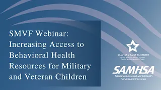 SMVF Webinar: Increasing Access to Behavioral Health Resources for Military and Veteran Children