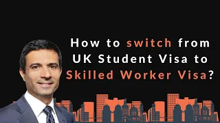 How to switch from UK Student Visa to Skilled Worker Visa?