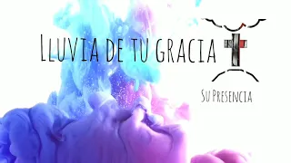 Lluvia de tu gracia - Fragmentos del Cielo - Su Presencia