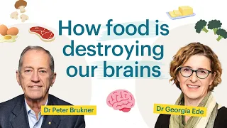 How food is destroying our brains | Georgia Ede MD and Dr Peter Brukner