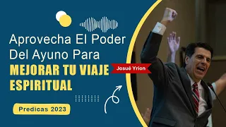 Josue Yrion Predicas  ⚡ Aprovecha El Poder Del Ayuno Para Mejorar Tu Viaje Espiritual 🔥