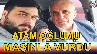 SON DƏQİQƏ! "Atam oğlumu maşınla vurdu"