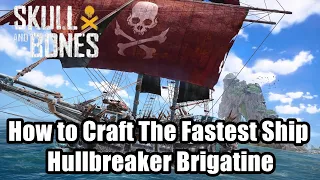 Skull And Bones - How to Craft The Fastest Ship Hullbreaker Brigatine