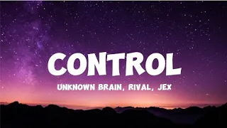 Control - Unknown Brain x Rival (ft. jex) (lyrics)