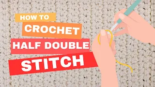 How to Crochet the Half Double Stitch for Absolute Beginners