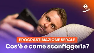 La rivincita della procrastinazione serale (cos'è e come sconfiggerla)