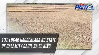 131 lugar nagdeklara ng state of calamity dahil sa El Niño | TV Patrol