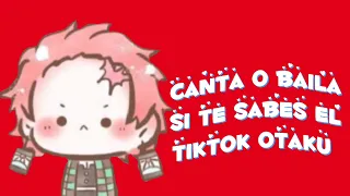 canta o baila si te sabés el tiktok Otaku