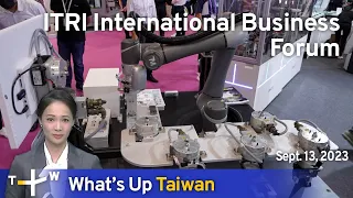 ITRI International Business Forum, What's Up Taiwan –News at 10:00, Sept. 13, 2023 | TaiwanPlus News