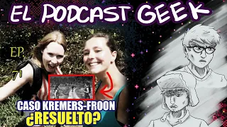 EL CASO KREMERS FROON RESUELTO | El Podcast Geek #71