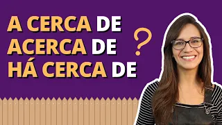 A CERCA DE, ACERCA DE e HÁ CERCA DE | Diferenças sobre as expressões | Português com Letícia