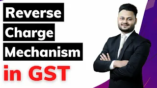 Concept of RCM in GST | Reverse Charge Mechanism