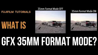 What is 35mm Format Mode in Fujifilm GFX?