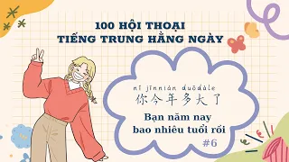 Bạn năm nay bao nhiêu tuổi 你今年多大了(P6)