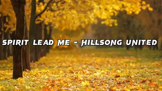 spirit lead me - Hillsong United (Lyrics)