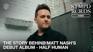 THE STORY BEHIND MATT NASH'S DEBUT ALBUM - HALF HUMAN | STMPD RCRDS Radio 025