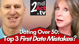Dating Over 50: The Top 3 First Date Mistakes to Avoid? What NOT to Do on a First Date, or Ever!