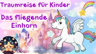 Traumreise für Kinder zum Einschlafen, Das fliegende Einhorn |Einhorngeschichte | Traumreise Einhorn