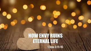 1 John 3:11-15 - How Envy Ruins Eternal Life