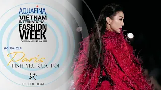 HELENE HOAI SHOWCASE "Paris Mon Amour" | AQUAFINA VIETNAM INTERNATIONAL FASHION WEEK FW 2022