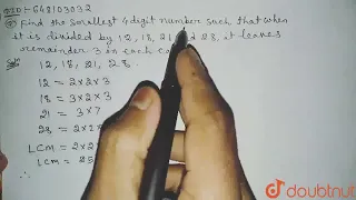 Find the smallest 4 digit number such that when it is divided by 12, 18, 21 and 28, it leaves r...