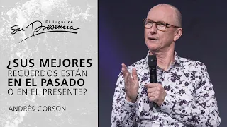 ¿Sus mejores recuerdos están en el pasado o en el presente? - Andrés Corson | Prédicas Cortas #169