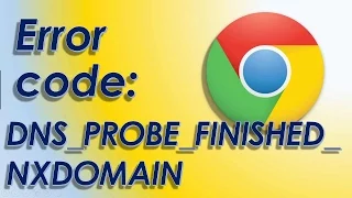 100% Решение проблемы DNS_PROBE_FINISHED_NXDOMAIN за две минуты