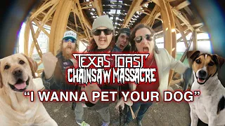 Texas Toast Chainsaw Massacre - I Wanna Pet Your Dog (Official Music Video)