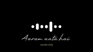 Aaram Aata Hai without music (vocals only)