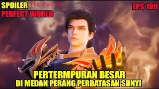 SPOILER PERFECT WORLD EPS 189 | PERTARUNGAN SENGIT DI MEDAN PEERANG PERBATASAN SUNYI