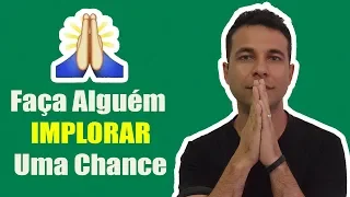 Isso Faz Alguém Implorar Uma Chance