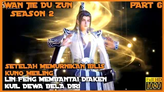 LIN FENG MEMBANTAI KUIL DEWA BELA DIRI - ALUR CERITA DONGHUA WAN JIE DU ZUN SEASON 2  PART 6