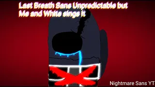 Last Breath Unpredictable But Me and White Sings it