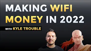 How to Make WiFi Money in 2022 (with Kyle Trouble, Serial Entrepreneur)