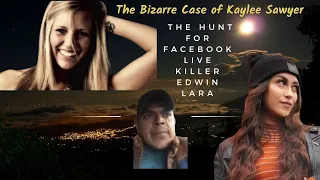 The Bizarre Case of Kaylee Sawyer | Hunt for Facebook Live  Killer Edwin Lara (Take 2)